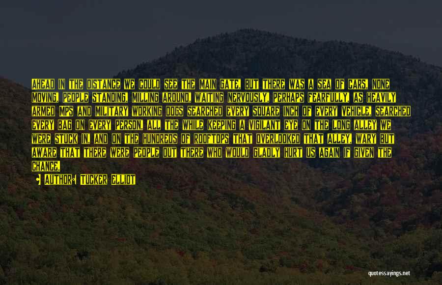 Tucker Elliot Quotes: Ahead In The Distance We Could See The Main Gate, But There Was A Sea Of Cars, None Moving, People