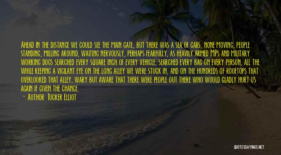 Tucker Elliot Quotes: Ahead In The Distance We Could See The Main Gate, But There Was A Sea Of Cars, None Moving, People