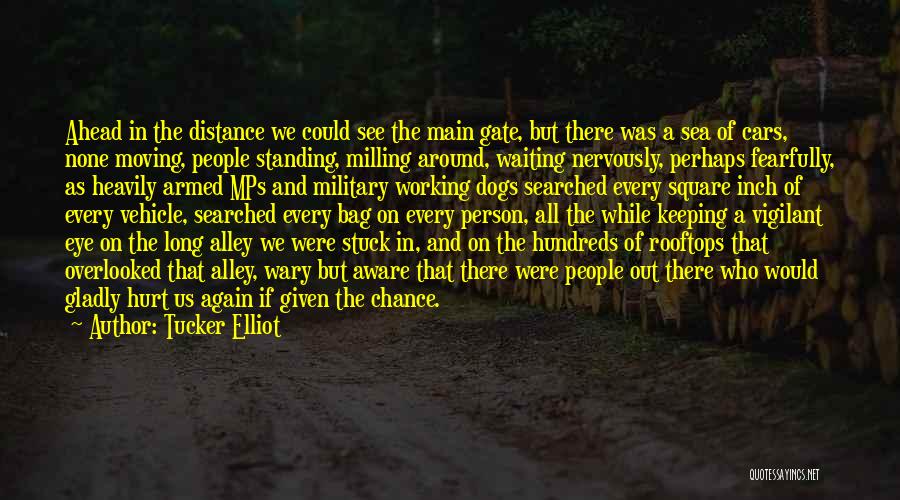 Tucker Elliot Quotes: Ahead In The Distance We Could See The Main Gate, But There Was A Sea Of Cars, None Moving, People