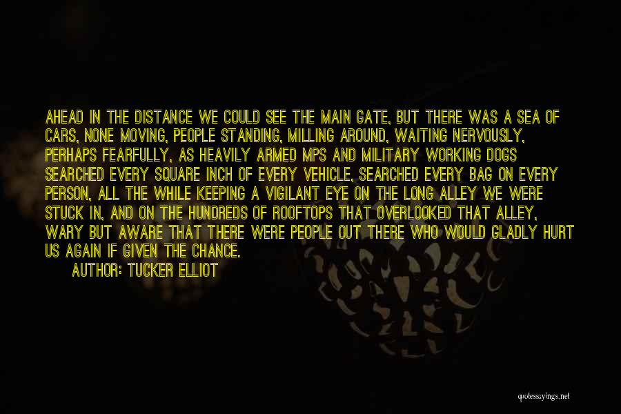 Tucker Elliot Quotes: Ahead In The Distance We Could See The Main Gate, But There Was A Sea Of Cars, None Moving, People