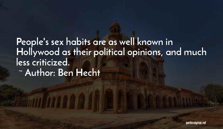 Ben Hecht Quotes: People's Sex Habits Are As Well Known In Hollywood As Their Political Opinions, And Much Less Criticized.