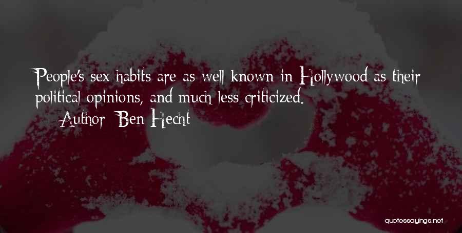 Ben Hecht Quotes: People's Sex Habits Are As Well Known In Hollywood As Their Political Opinions, And Much Less Criticized.