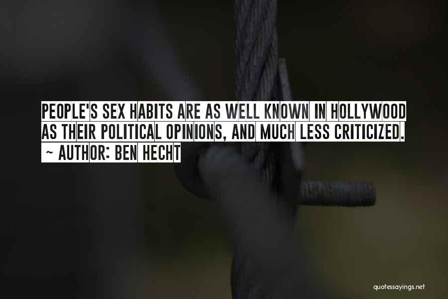 Ben Hecht Quotes: People's Sex Habits Are As Well Known In Hollywood As Their Political Opinions, And Much Less Criticized.