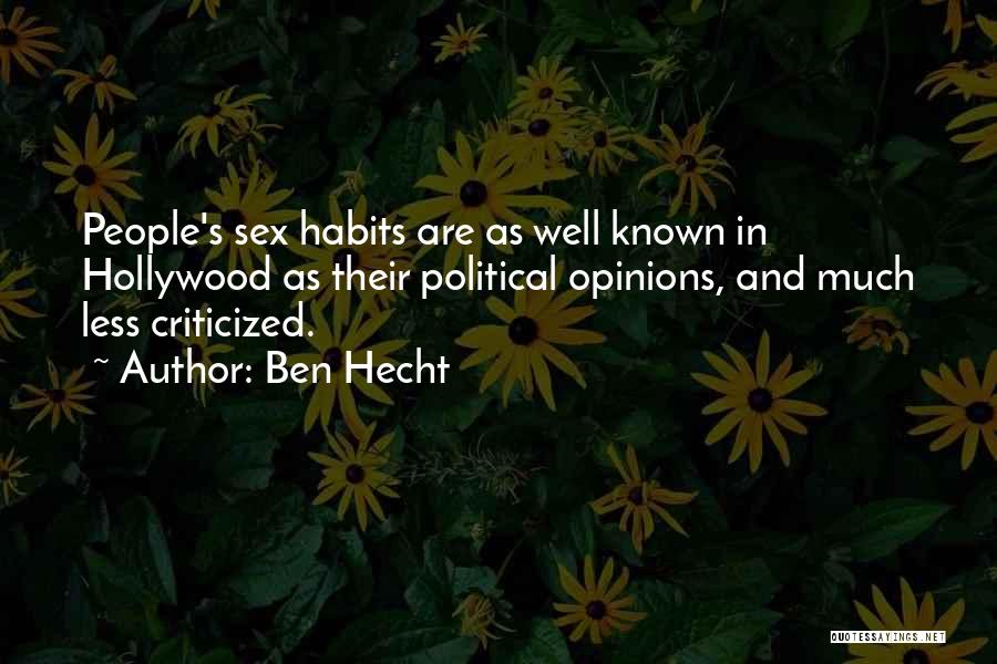 Ben Hecht Quotes: People's Sex Habits Are As Well Known In Hollywood As Their Political Opinions, And Much Less Criticized.