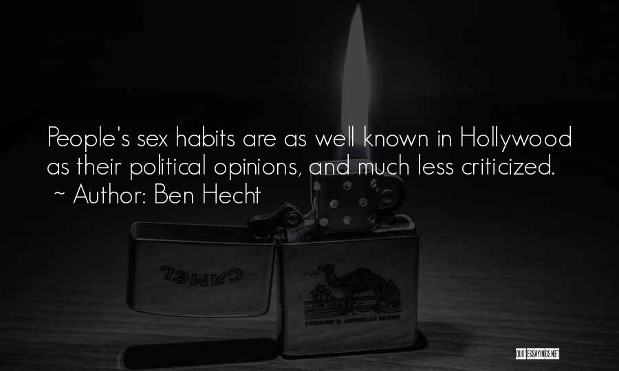 Ben Hecht Quotes: People's Sex Habits Are As Well Known In Hollywood As Their Political Opinions, And Much Less Criticized.