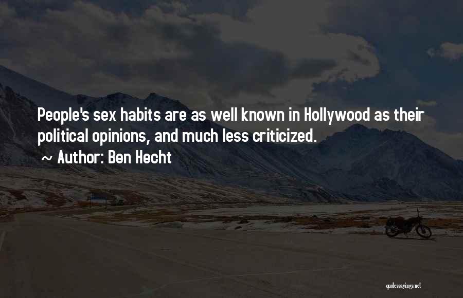 Ben Hecht Quotes: People's Sex Habits Are As Well Known In Hollywood As Their Political Opinions, And Much Less Criticized.