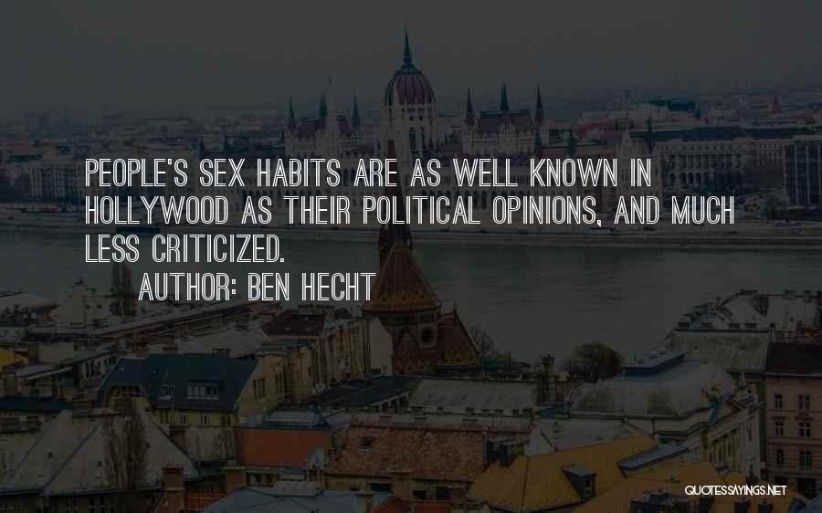 Ben Hecht Quotes: People's Sex Habits Are As Well Known In Hollywood As Their Political Opinions, And Much Less Criticized.