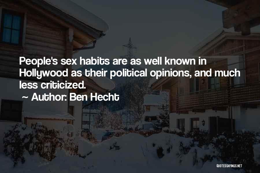 Ben Hecht Quotes: People's Sex Habits Are As Well Known In Hollywood As Their Political Opinions, And Much Less Criticized.