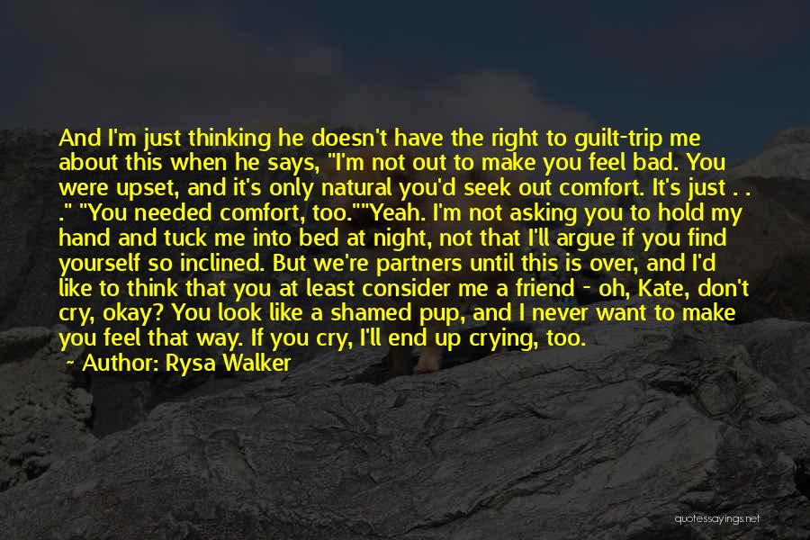 Rysa Walker Quotes: And I'm Just Thinking He Doesn't Have The Right To Guilt-trip Me About This When He Says, I'm Not Out