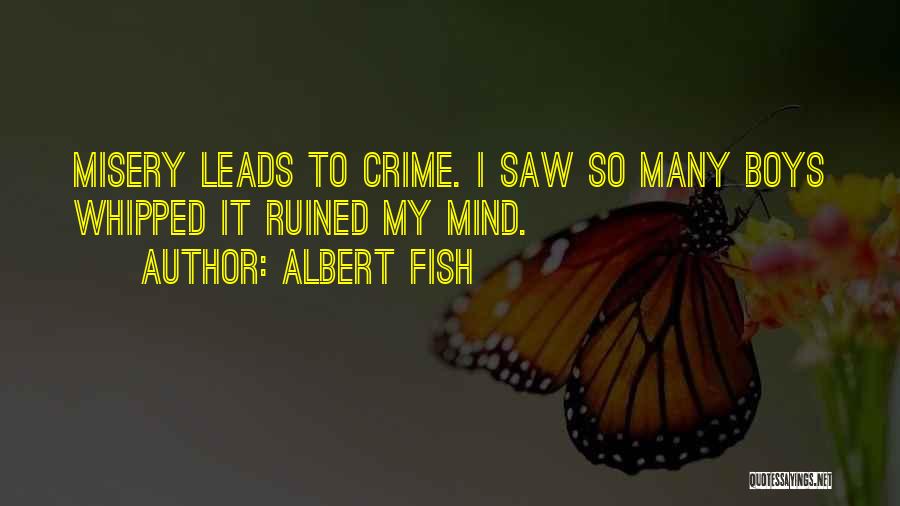 Albert Fish Quotes: Misery Leads To Crime. I Saw So Many Boys Whipped It Ruined My Mind.