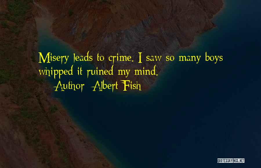 Albert Fish Quotes: Misery Leads To Crime. I Saw So Many Boys Whipped It Ruined My Mind.