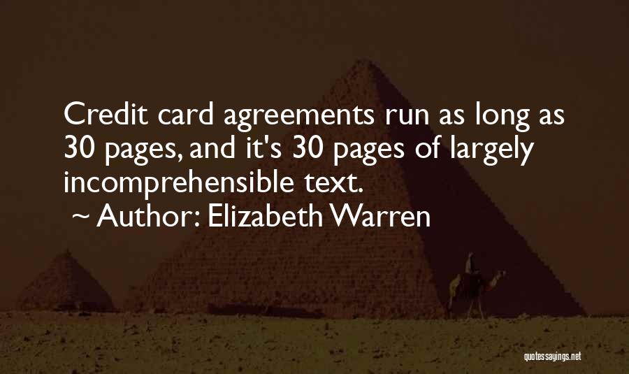 Elizabeth Warren Quotes: Credit Card Agreements Run As Long As 30 Pages, And It's 30 Pages Of Largely Incomprehensible Text.