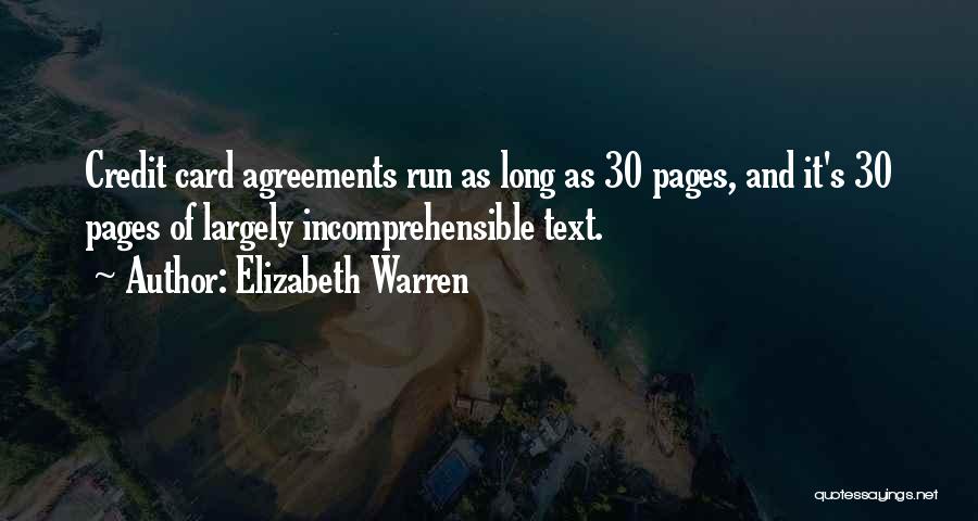 Elizabeth Warren Quotes: Credit Card Agreements Run As Long As 30 Pages, And It's 30 Pages Of Largely Incomprehensible Text.