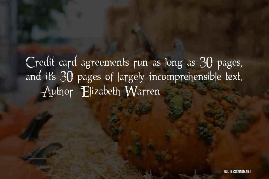 Elizabeth Warren Quotes: Credit Card Agreements Run As Long As 30 Pages, And It's 30 Pages Of Largely Incomprehensible Text.