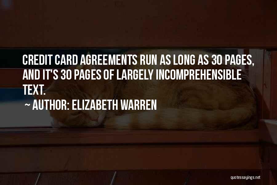 Elizabeth Warren Quotes: Credit Card Agreements Run As Long As 30 Pages, And It's 30 Pages Of Largely Incomprehensible Text.