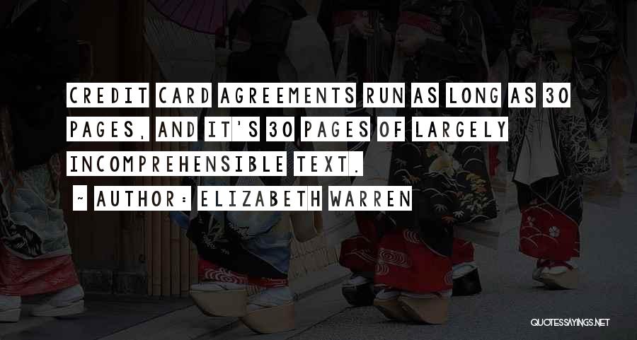 Elizabeth Warren Quotes: Credit Card Agreements Run As Long As 30 Pages, And It's 30 Pages Of Largely Incomprehensible Text.