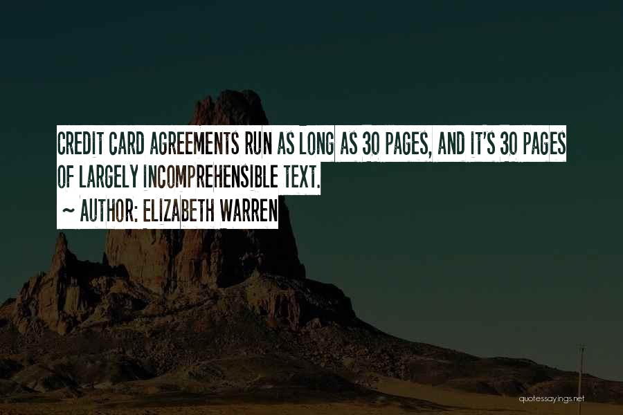 Elizabeth Warren Quotes: Credit Card Agreements Run As Long As 30 Pages, And It's 30 Pages Of Largely Incomprehensible Text.