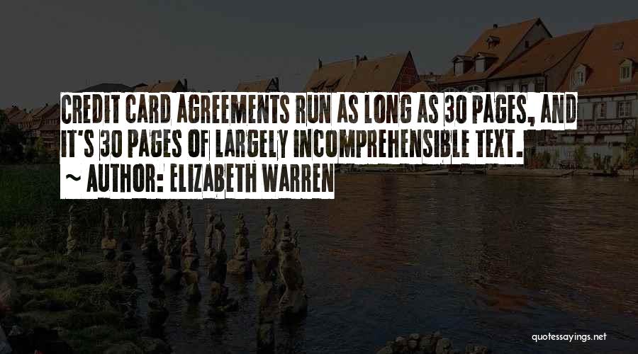 Elizabeth Warren Quotes: Credit Card Agreements Run As Long As 30 Pages, And It's 30 Pages Of Largely Incomprehensible Text.