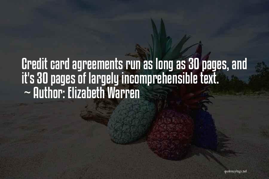 Elizabeth Warren Quotes: Credit Card Agreements Run As Long As 30 Pages, And It's 30 Pages Of Largely Incomprehensible Text.