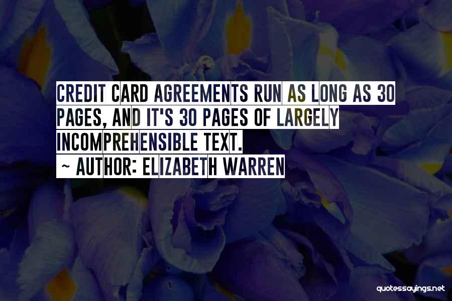 Elizabeth Warren Quotes: Credit Card Agreements Run As Long As 30 Pages, And It's 30 Pages Of Largely Incomprehensible Text.