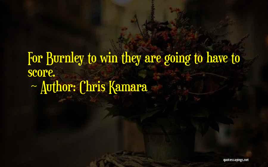 Chris Kamara Quotes: For Burnley To Win They Are Going To Have To Score.