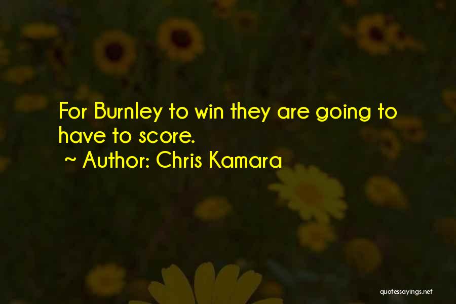 Chris Kamara Quotes: For Burnley To Win They Are Going To Have To Score.