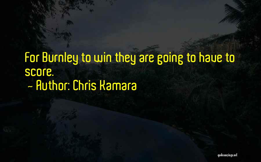 Chris Kamara Quotes: For Burnley To Win They Are Going To Have To Score.