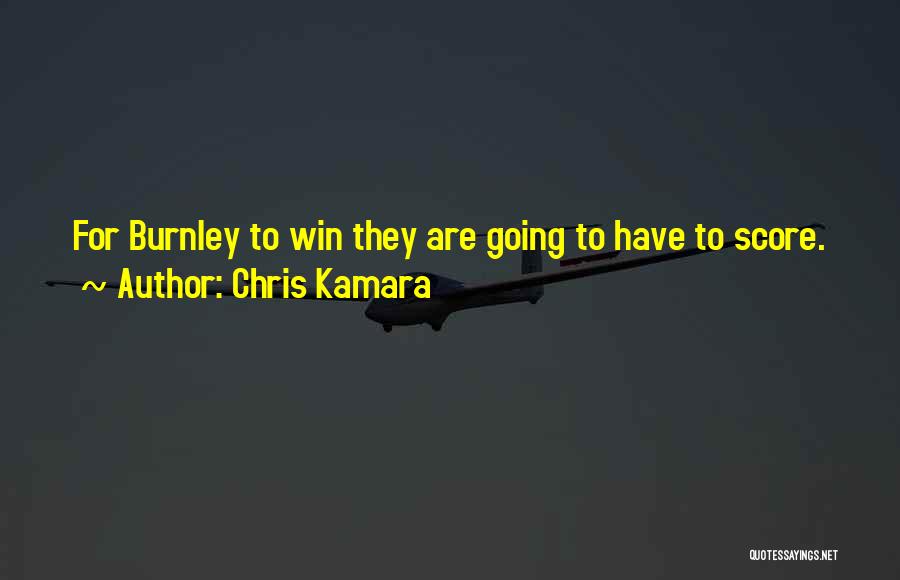 Chris Kamara Quotes: For Burnley To Win They Are Going To Have To Score.
