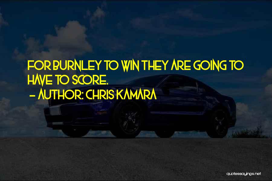 Chris Kamara Quotes: For Burnley To Win They Are Going To Have To Score.