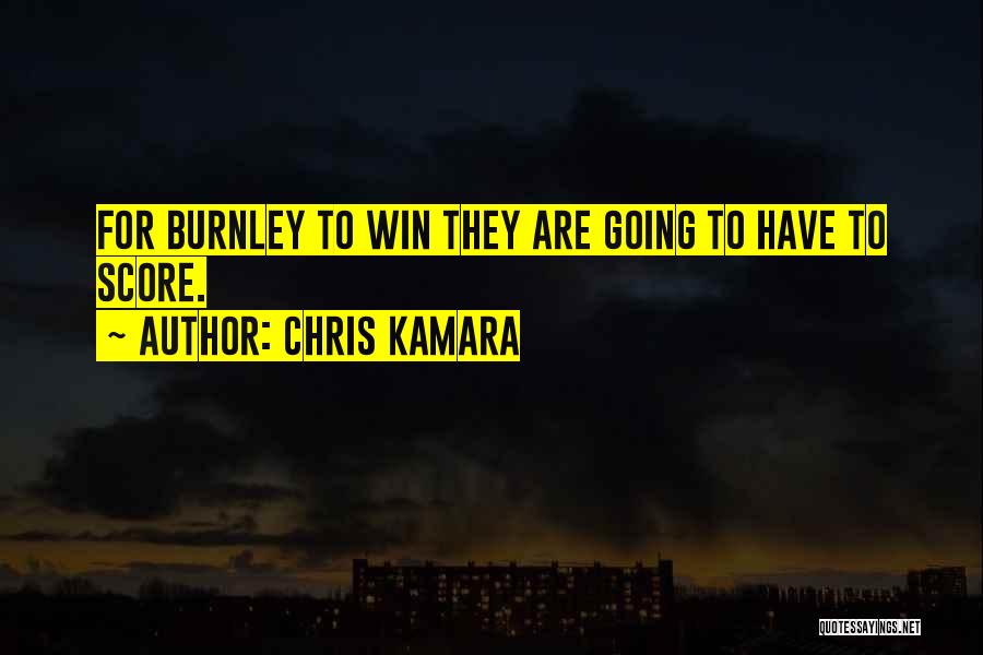Chris Kamara Quotes: For Burnley To Win They Are Going To Have To Score.