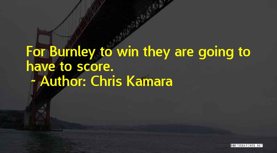 Chris Kamara Quotes: For Burnley To Win They Are Going To Have To Score.