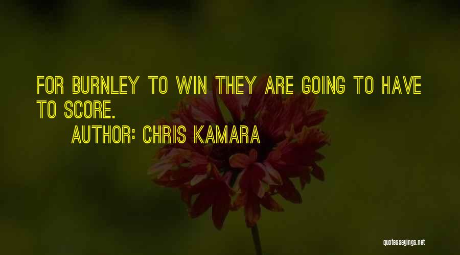 Chris Kamara Quotes: For Burnley To Win They Are Going To Have To Score.