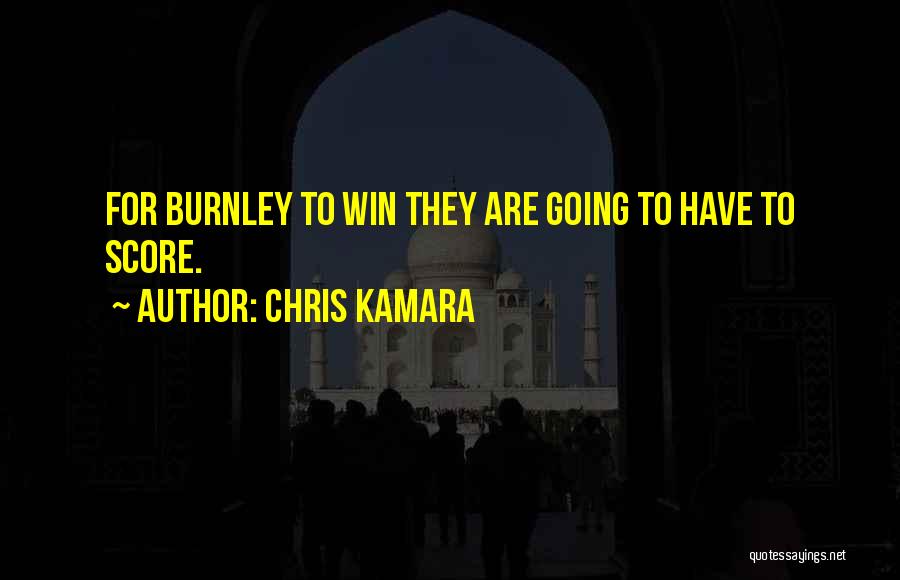 Chris Kamara Quotes: For Burnley To Win They Are Going To Have To Score.