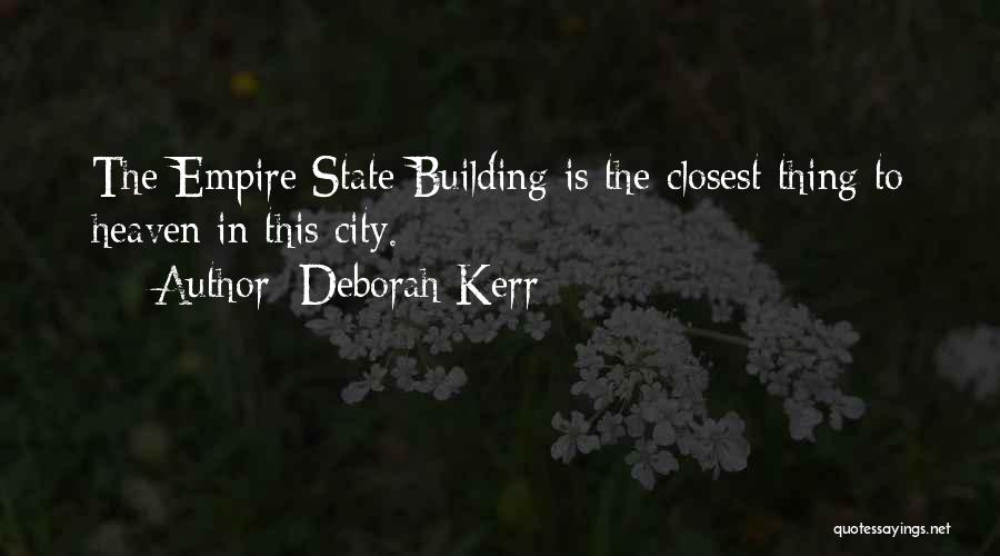 Deborah Kerr Quotes: The Empire State Building Is The Closest Thing To Heaven In This City.