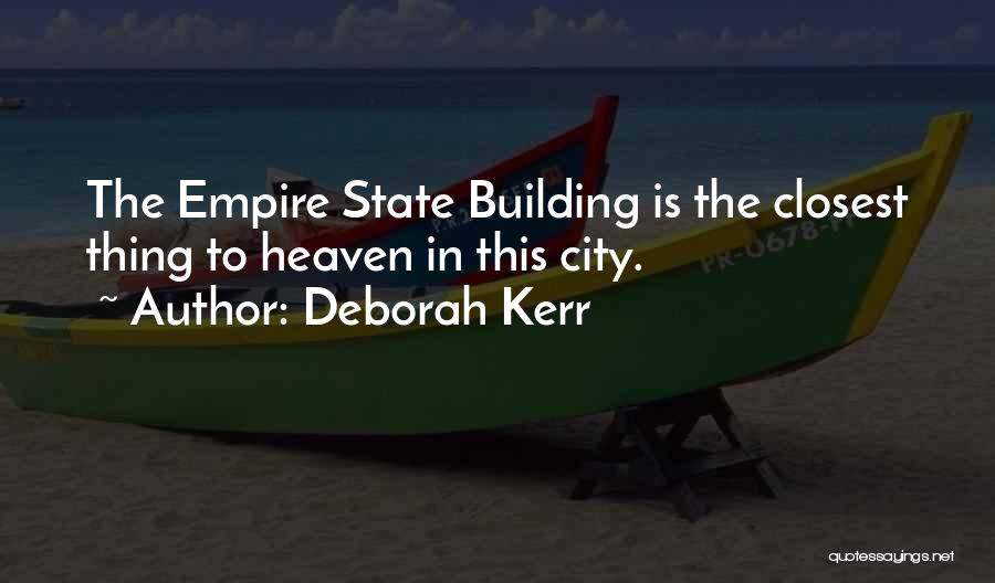 Deborah Kerr Quotes: The Empire State Building Is The Closest Thing To Heaven In This City.