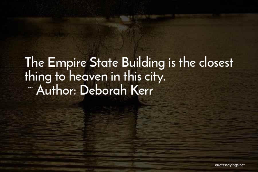 Deborah Kerr Quotes: The Empire State Building Is The Closest Thing To Heaven In This City.