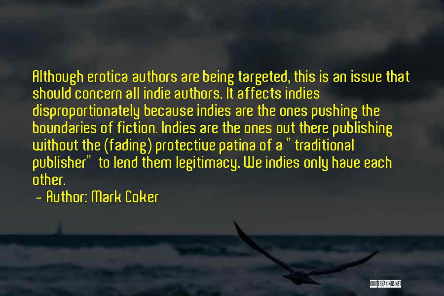 Mark Coker Quotes: Although Erotica Authors Are Being Targeted, This Is An Issue That Should Concern All Indie Authors. It Affects Indies Disproportionately