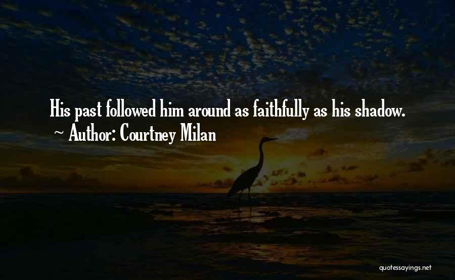 Courtney Milan Quotes: His Past Followed Him Around As Faithfully As His Shadow.