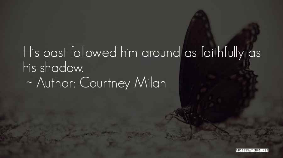 Courtney Milan Quotes: His Past Followed Him Around As Faithfully As His Shadow.