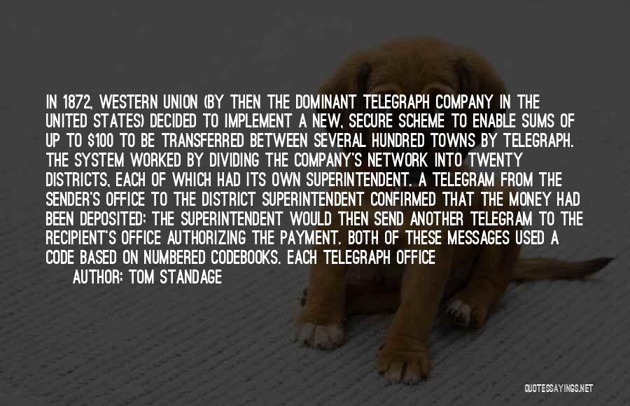 Tom Standage Quotes: In 1872, Western Union (by Then The Dominant Telegraph Company In The United States) Decided To Implement A New, Secure