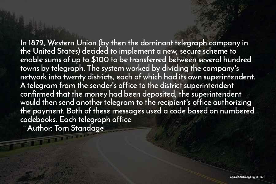 Tom Standage Quotes: In 1872, Western Union (by Then The Dominant Telegraph Company In The United States) Decided To Implement A New, Secure