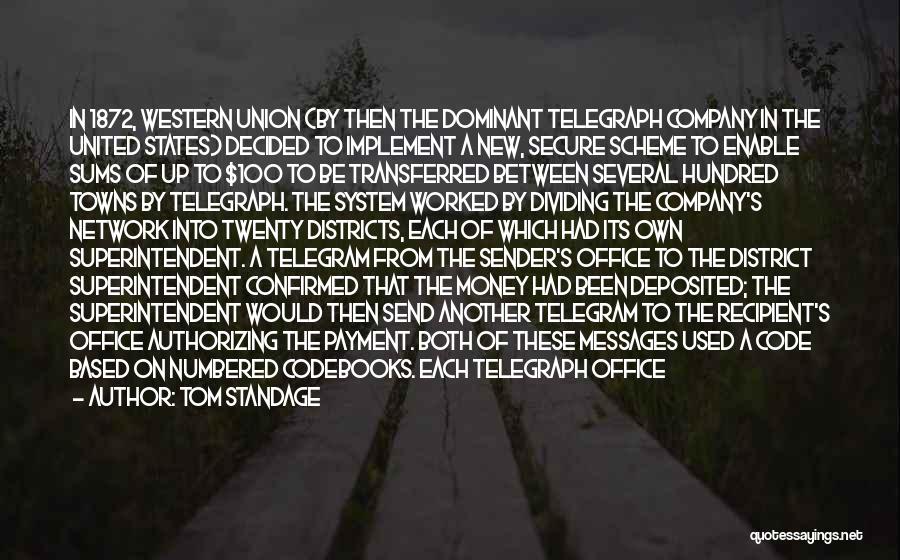 Tom Standage Quotes: In 1872, Western Union (by Then The Dominant Telegraph Company In The United States) Decided To Implement A New, Secure