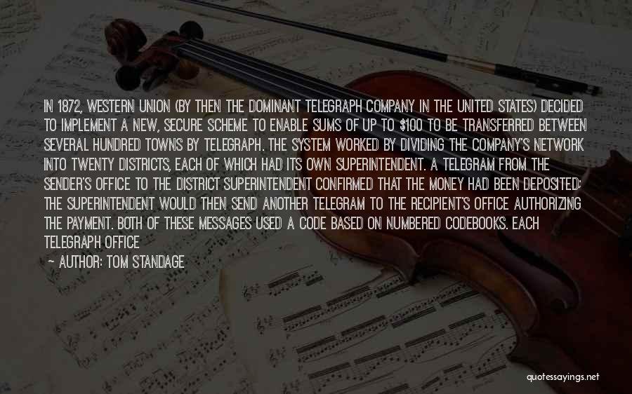 Tom Standage Quotes: In 1872, Western Union (by Then The Dominant Telegraph Company In The United States) Decided To Implement A New, Secure