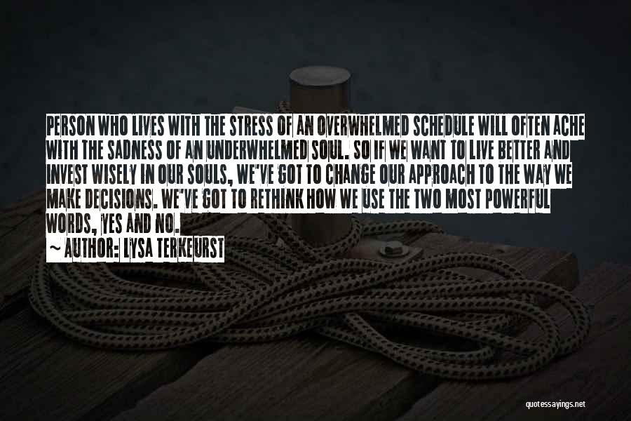 Lysa TerKeurst Quotes: Person Who Lives With The Stress Of An Overwhelmed Schedule Will Often Ache With The Sadness Of An Underwhelmed Soul.