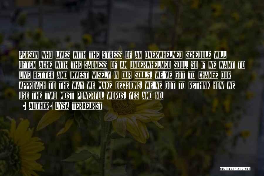 Lysa TerKeurst Quotes: Person Who Lives With The Stress Of An Overwhelmed Schedule Will Often Ache With The Sadness Of An Underwhelmed Soul.