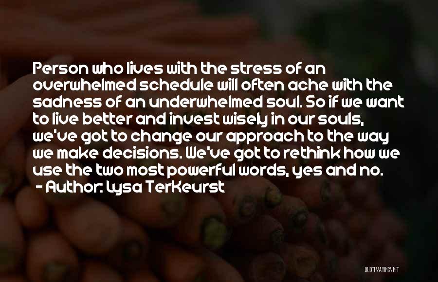 Lysa TerKeurst Quotes: Person Who Lives With The Stress Of An Overwhelmed Schedule Will Often Ache With The Sadness Of An Underwhelmed Soul.