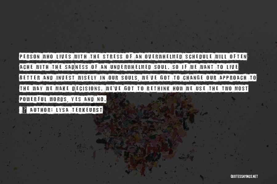 Lysa TerKeurst Quotes: Person Who Lives With The Stress Of An Overwhelmed Schedule Will Often Ache With The Sadness Of An Underwhelmed Soul.