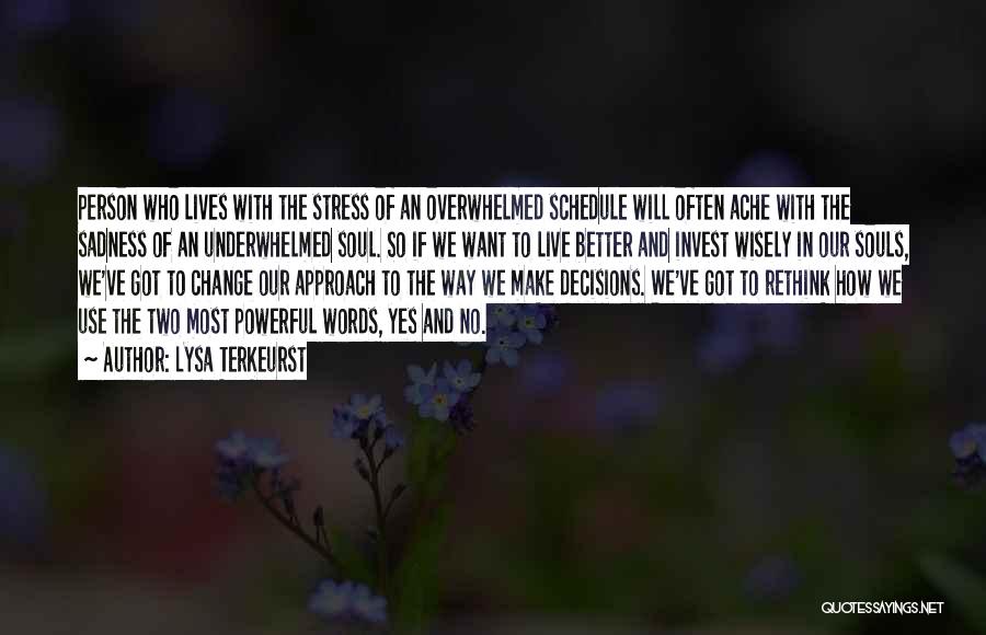 Lysa TerKeurst Quotes: Person Who Lives With The Stress Of An Overwhelmed Schedule Will Often Ache With The Sadness Of An Underwhelmed Soul.