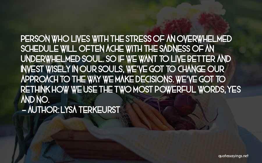 Lysa TerKeurst Quotes: Person Who Lives With The Stress Of An Overwhelmed Schedule Will Often Ache With The Sadness Of An Underwhelmed Soul.