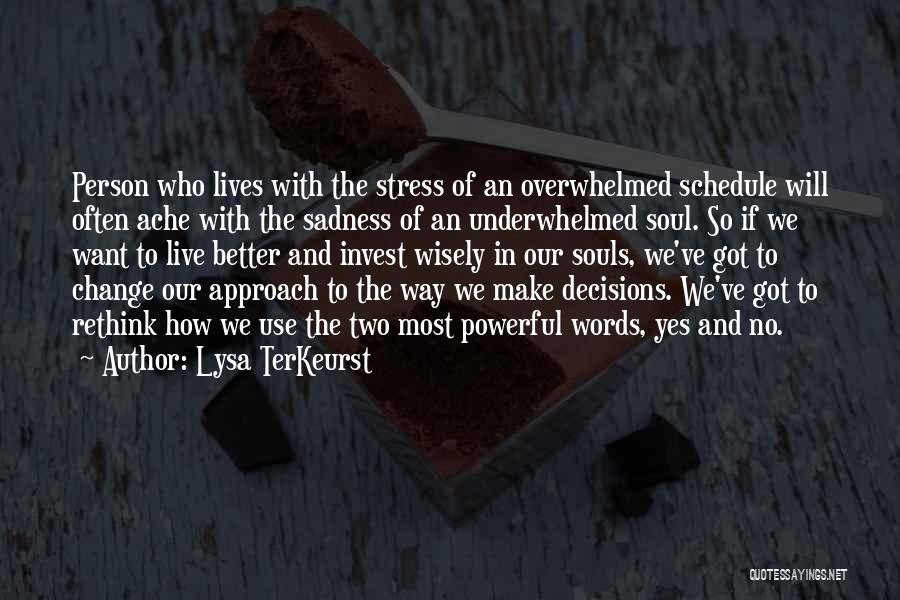 Lysa TerKeurst Quotes: Person Who Lives With The Stress Of An Overwhelmed Schedule Will Often Ache With The Sadness Of An Underwhelmed Soul.